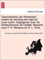 Geschiedenis van Antwerpen sedert de stichting der stad tot onze tyden. Uitgegeven door de Rederykkamer de Olyftak. Bewerkt door F. H. Mertens en K. L. Torfs EERSTE DEEL - Anonymous|Mertens, Frans Hendrik|Torfs, Karel Lodewijk