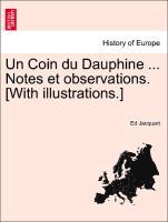 Un Coin du Dauphine . Notes et observations. [With illustrations.] - Jacquart, Ed