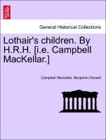 Lothair s children. By H.R.H. [i.e. Campbell MacKellar.] - Mackellar, Campbell|Disraeli, Benjamin