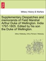 Supplementary Despatches and memoranda of Field Marshal Arthur Duke of Wellington. India 1797-1805. Edited by his son the Duke of Wellington. Volume the Twelfth. - Wellesley, Arthur|Wellesley, Arthur Richard.