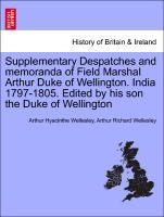 Supplementary Despatches and memoranda of Field Marshal Arthur Duke of Wellington. India 1797-1805. Edited by his son the Duke of Wellington. Volume the Tenth - Wellesley, Arthur Hyacinthe|Wellesley, Arthur Richard