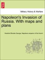 Napoleon s Invasion of Russia. With maps and plans - George, Hereford Brooke|Napoleon emperor of the french