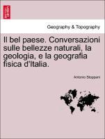 Il bel paese. Conversazioni sulle bellezze naturali, la geologia, e la geografia fisica d Italia. - Stoppani, Antonio