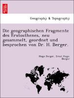 Die geographischen Fragmente des Eratosthenes, neu gesammelt, geordnet und besprochen von Dr. H. Berger. - Berger, Hugo|Berger, Ernst Hugo.