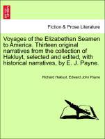Voyages of the Elizabethan Seamen to America. Thirteen original narratives from the collection of Hakluyt, selected and edited, with historical narratives, by E. J. Payne. - Hakluyt, Richard|Payne, Edward John