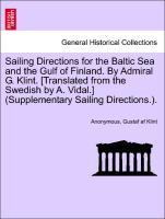 Sailing Directions for the Baltic Sea and the Gulf of Finland. By Admiral G. Klint. [Translated from the Swedish by A. Vidal.] (Supplementary Sailing Directions.). - Anonymous|Klint, Gustaf af