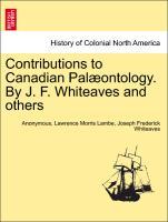 Contributions to Canadian Palæontology. By J. F. Whiteaves and others Vol. I. - Anonymous|Lambe, Lawrence Morris|Whiteaves, Joseph Frederick