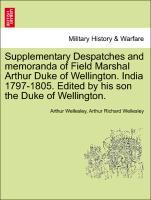 Supplementary Despatches and memoranda of Field Marshal Arthur Duke of Wellington. India 1797-1805. Edited by his son the Duke of Wellington. Volume the Fourth. - Wellesley, Arthur|Wellesley, Arthur Richard