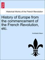 History of Europe from the commencement of the French Revolution, etc. Volume the Fourth. Fifth Edition. - Alison, Archibald