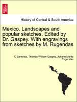 Mexico. Landscapes and popular sketches. Edited by Dr. Gaspey. With engravings from sketches by M. Rugendas - Sartorius, C|Gaspey, Thomas William|Rugendas, Johann Moritz