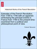 Episodes of the French Revolution from 1789 to 1795-with an appendix embodying the principal events in France from 1789 to the present time-examined from a political and philosophical point of view. - Benvenuti, Fortune´