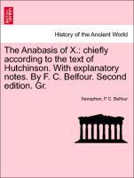 The Anabasis of X.: chiefly according to the text of Hutchinson. With explanatory notes. By F. C. Belfour. Second edition. Gr. - Xenophon|Belfour, F C.