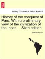 History of the conquest of Peru. With a preliminary view of the civilization of the Incas . Seventh Edition Revised. In One Volume - Prescott, William