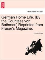 German Home Life. [By the Countess von Bothmer.] Reprinted from Fraser s Magazine. - von Bothmer