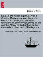 Memoir and notice explanatory of a Chart of Madagascar and the north-eastern Archipelago of Mauritius together with some observations on the coast of Africa, and a brief notice on the winds on the coast of Madagascar - Lislet Geoffroy, Jean Baptiste|Farquhar, Robert Townsend