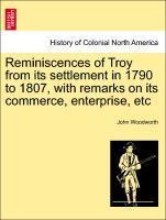 Reminiscences of Troy from its settlement in 1790 to 1807, with remarks on its commerce, enterprise, etc - Woodworth, John