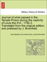 Journal of what passed in the Temple Prison during the captivity of Louis the XVI., 1792-3. Translated from the original edition, and prefaced by J. Bromfield. - Hanet-Cléry, Jean Baptiste Cant|Bromfield, James