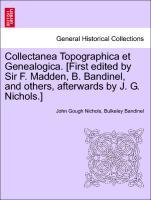 Collectanea Topographica et Genealogica. [First edited by Sir F. Madden, B. Bandinel, and others, afterwards by J. G. Nichols.] Vol. IV - Nichols, John Gough|Bandinel, Bulkeley