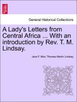 A Lady s Letters from Central Africa . With an introduction by Rev. T. M. Lindsay. - Moir, Jane F.|Lindsay, Thomas Martin