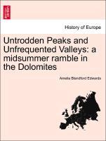 Untrodden Peaks and Unfrequented Valleys: a midsummer ramble in the Dolomites - Edwards, Amelia Blandford