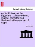 Ancient History of the Egyptians . Vol. IV, A new edition, revised, corrected and illustrated with a new set of maps. - Rollin, Charles