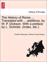 The History of Rome . Translated with . additions, by W. P. Dickson. With a preface by L. Schmitz. (Index, etc.) part I - Mommsen, Theodor|Dickson, William Purdie