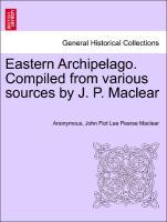 Eastern Archipelago. Compiled from various sources by J. P. Maclear - Anonymous|Maclear, John Fiot Lee Pearse