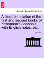 A literal translation of the first and second books of Xenophon s Anabasis, with English notes, etc. - Xenophon