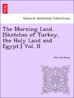 The Morning Land. [Sketches of Turkey, the Holy Land and Egypt.] Vol. II - Dicey, Edward