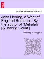 John Herring, a West of England Romance. By the author of Mehalah [S. Baring Gould.] Vol. I. - Herring, John|Baring-gould, S.