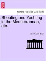 Shooting and Yachting in the Mediterranean, etc. - Bagot, Arthur Greville