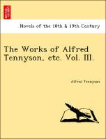 The Works of Alfred Tennyson, etc. Vol. III. - Tennyson, Alfred