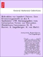 Nidwalden vor hundert Jahren. Eine Erinnerungschrift an den 9. September 1798. Herausgegeben vom historischen Verein von Nidwalden. (Redaktions Commission: Dr. R. Durrer, K. Engelberger, H. von Matt.). - Anonym|Durrer, Robert|Engelberger, Carl