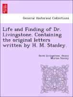 Life and Finding of Dr. Livingstone. Containing the original letters written by H. M. Stanley. - Livingstone, David|Stanley, Henry Morton