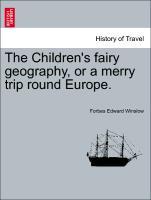 The Children s fairy geography, or a merry trip round Europe. - Winslow, Forbes Edward