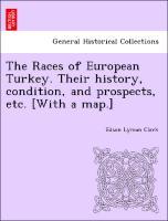 The Races of European Turkey. Their history, condition, and prospects, etc. [With a map.] - Clark, Edson Lyman