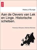 Aan de Oevers van Lek en Linge. Historische schetsen. - Moorrees, Franciscus Dionysius Johannes