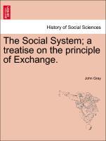 The Social System a treatise on the principle of Exchange. - Gray, John