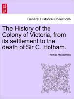 The History of the Colony of Victoria, from its settlement to the death of Sir C. Hotham. - Maccombie, Thomas