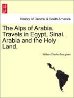 The Alps of Arabia. Travels in Egypt, Sinai, Arabia and the Holy Land. - Maughan, William Charles