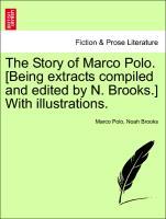 The Story of Marco Polo. [Being extracts compiled and edited by N. Brooks.] With illustrations. - Polo, Marco|Brooks, Noah