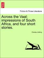 Across the Vaal: impressions of South Africa, and four short stories. - Jickling, Charles