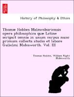 Thomæ Hobbes Malmesburiensis opera philosophica quæ Latine scripsit omnia in unum corpus nunc primum collecta studio et labore Gulielmi Molesworth. Vol. III - Hobbes, Thomas|Molesworth, William Right