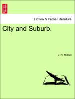 City and Suburb. VOL. I - Riddell, J. H.