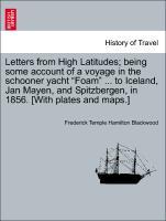 Letters from High Latitudes being some account of a voyage in the schooner yacht Foam . to Iceland, Jan Mayen, and Spitzbergen, in 1856. [With plates and maps.] Fourth Edition - Blackwood, Frederick Temple Hamilton