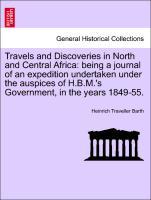 Travels and Discoveries in North and Central Africa: being a journal of an expedition undertaken under the auspices of H.B.M. s Government, in the years 1849-55. Vol. IV. - Barth, Heinrich Traveller