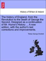 The history of England, from the Revolution to the death of George the Second. Designed as a continuation of Mr. Hume s History . A new edition, with the author s last corrections and improvements. VOL.III - Smollett, Tobias George