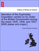 Narrative of the Euphrates Expedition carried on by Order of the British Government during the years 1835, 1836, and 1837. [With plates and maps.] - Chesney, Francis Rawdon