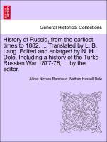 History of Russia, from the earliest times to 1882. . Translated by L. B. Lang. Edited and enlarged by N. H. Dole. Including a history of the Turko-Russian War 1877-78, . by the editor. VOL. III - Rambaud, Alfred Nicolas|Dole, Nathan Haskell