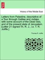 Letters from Palestine, descriptive of a Tour through Galilee and Judæa, with some account of the Dead Sea, and of the present state of Jerusalem. [Letter 21 signed Th. R. J., i.e. T. R. Joliffe.] - Joliffe, Thomas R.
